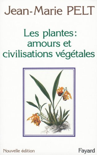 Livre, les plantes, amours et civilisations végétales, Jean-Marie Pelt, botanique, pollinisation, végétaux, sexualité, vulgarisation, amour