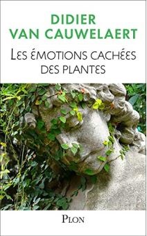 Livre, les émotions cachées des plantes, Didier Van Cauwelaert, sensibilité, émotion, plantes, plon, végétal, amour
