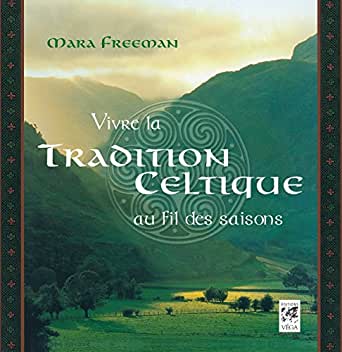 Livre, vivre la tradition celtique au fil des saisons, Mara Freeman, druide, celtique, tradition, fête, herboristerie, cuisine
